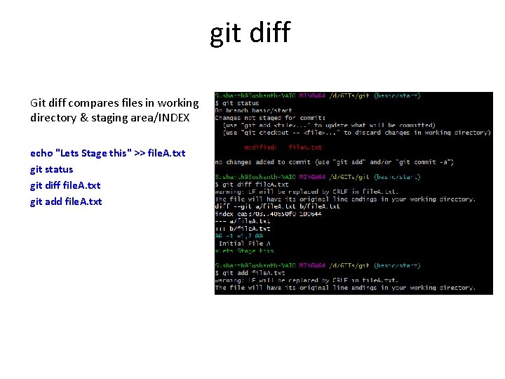 git diff Git diff compares files in working directory & staging area/INDEX echo "Lets