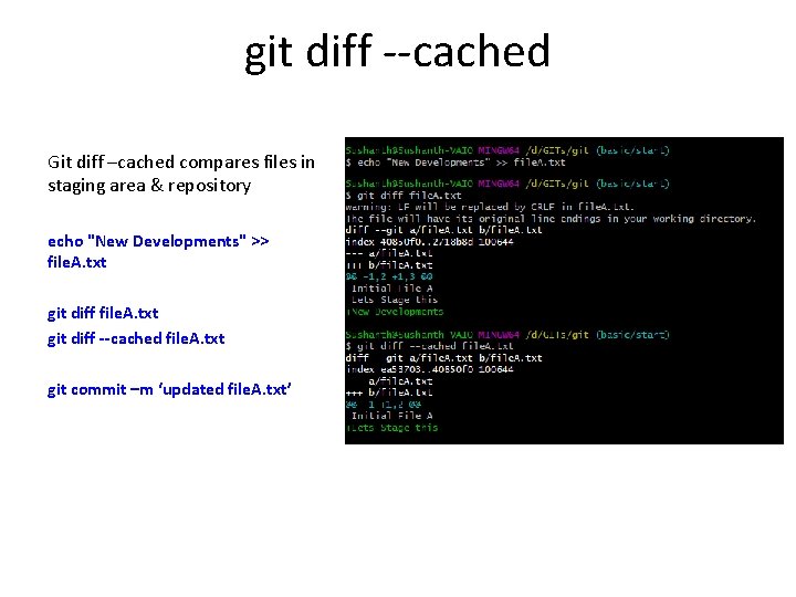 git diff --cached Git diff –cached compares files in staging area & repository echo