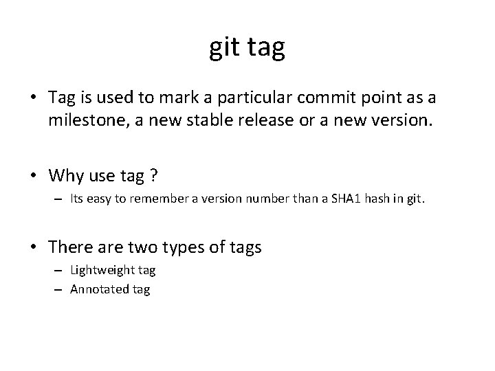 git tag • Tag is used to mark a particular commit point as a