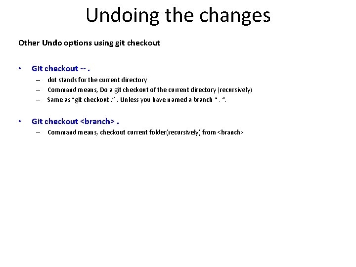 Undoing the changes Other Undo options using git checkout • Git checkout --. –