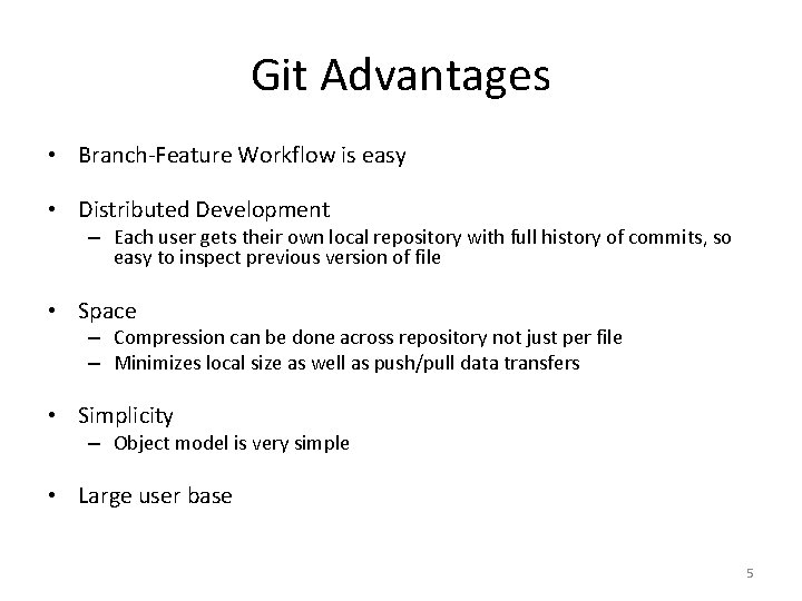 Git Advantages • Branch-Feature Workflow is easy • Distributed Development – Each user gets