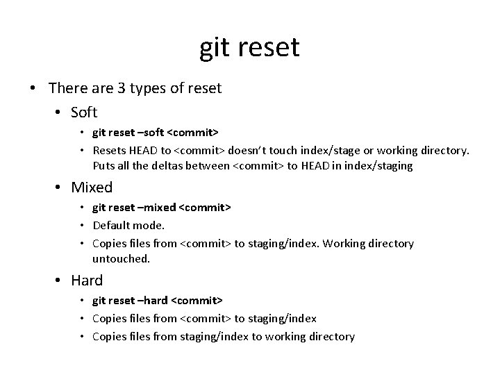 git reset • There are 3 types of reset • Soft • git reset