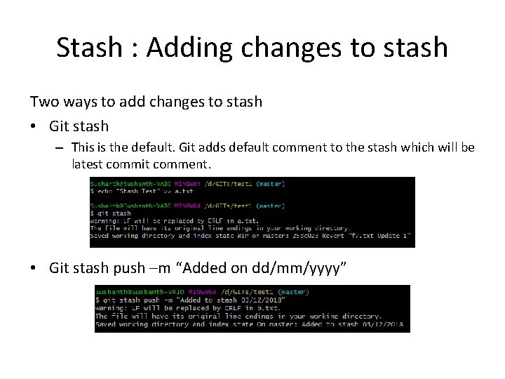 Stash : Adding changes to stash Two ways to add changes to stash •