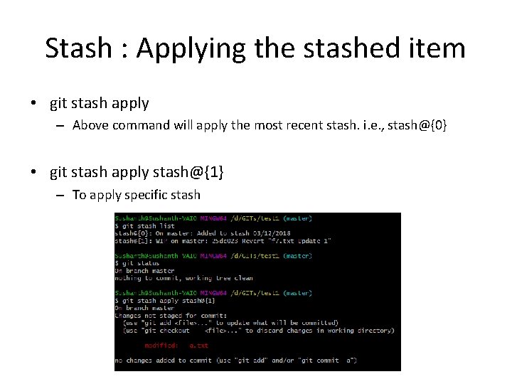 Stash : Applying the stashed item • git stash apply – Above command will