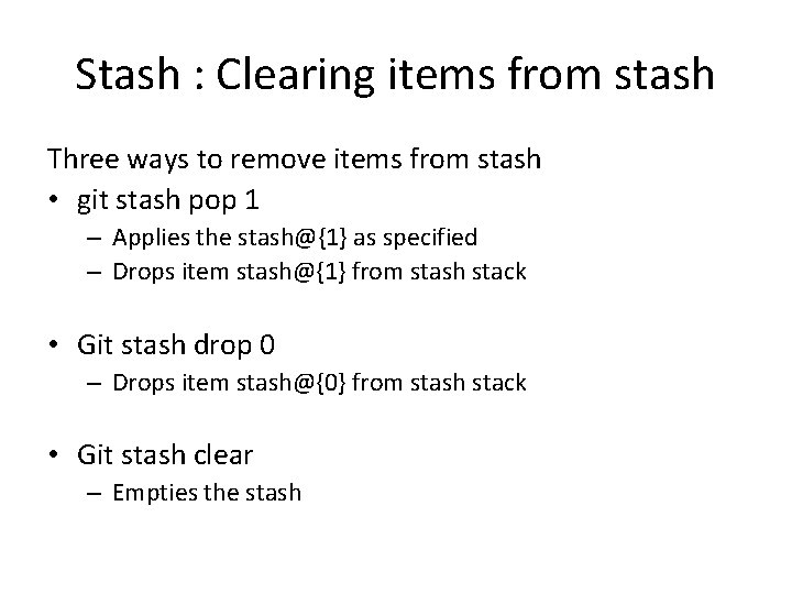 Stash : Clearing items from stash Three ways to remove items from stash •