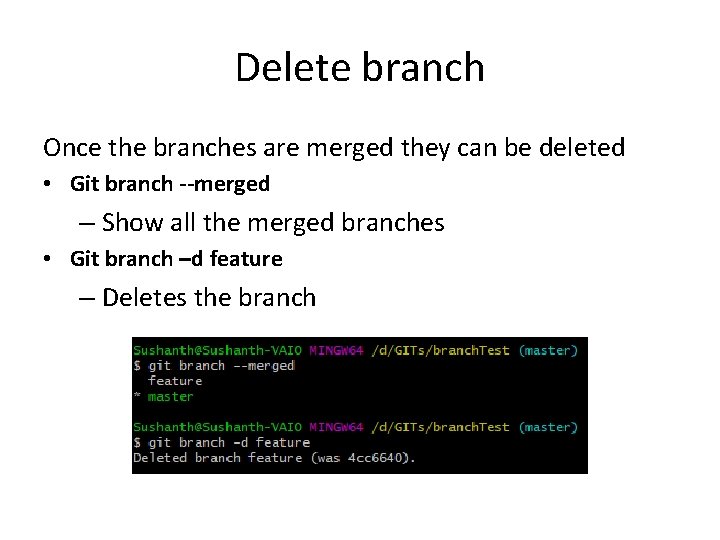 Delete branch Once the branches are merged they can be deleted • Git branch
