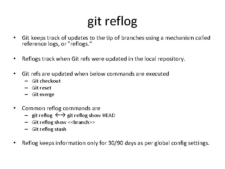 git reflog • Git keeps track of updates to the tip of branches using
