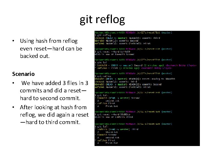 git reflog • Using hash from reflog even reset—hard can be backed out. Scenario