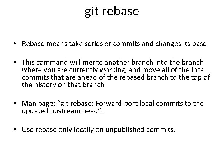 git rebase • Rebase means take series of commits and changes its base. •