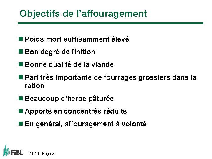 Objectifs de l’affouragement n Poids mort suffisamment élevé n Bon degré de finition n