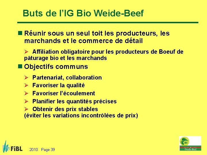 Buts de l’IG Bio Weide-Beef n Réunir sous un seul toit les producteurs, les