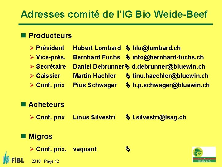 Adresses comité de l’IG Bio Weide-Beef n Producteurs Ø Président Ø Vice-prés. Ø Secrétaire