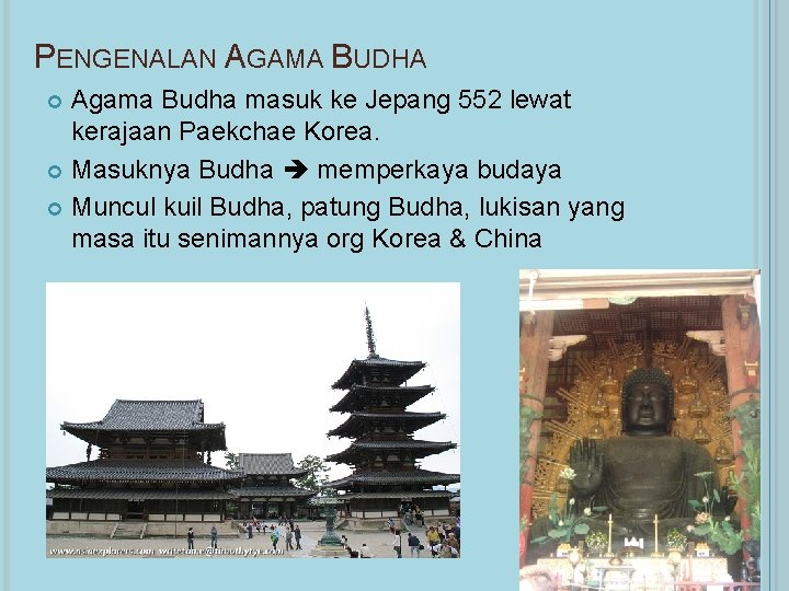 PENGENALAN AGAMA BUDHA Agama Budha masuk ke Jepang 552 lewat kerajaan Paekchae Korea. Masuknya