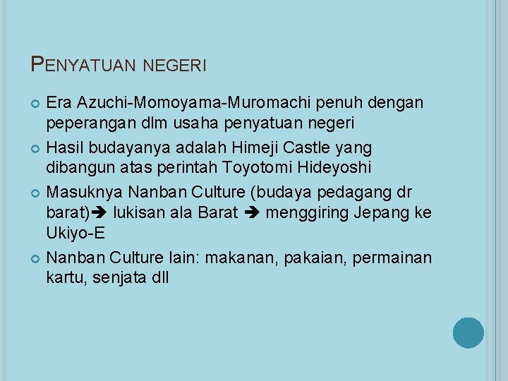 PENYATUAN NEGERI Era Azuchi-Momoyama-Muromachi penuh dengan peperangan dlm usaha penyatuan negeri Hasil budayanya adalah