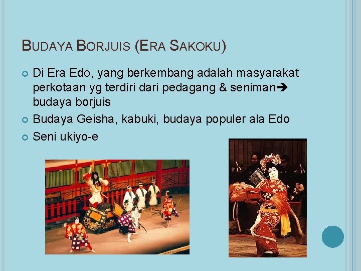 BUDAYA BORJUIS (ERA SAKOKU) Di Era Edo, yang berkembang adalah masyarakat perkotaan yg terdiri