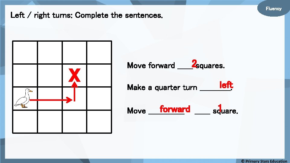 Left / right turns: Complete the sentences. X Move forward ______2 squares. left Make