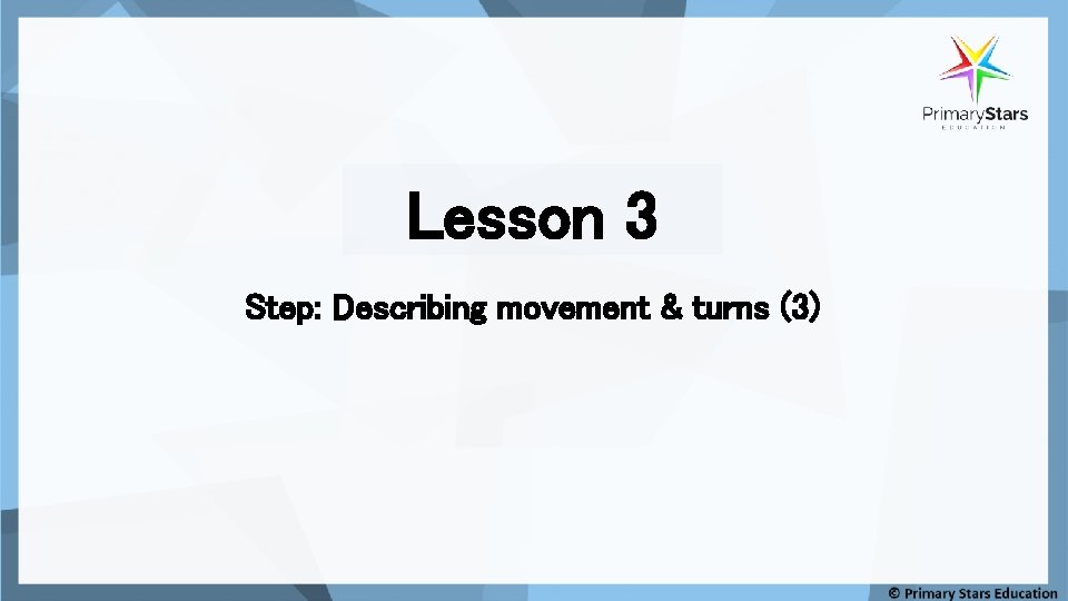 Lesson 3 Step: Describing movement & turns (3) 