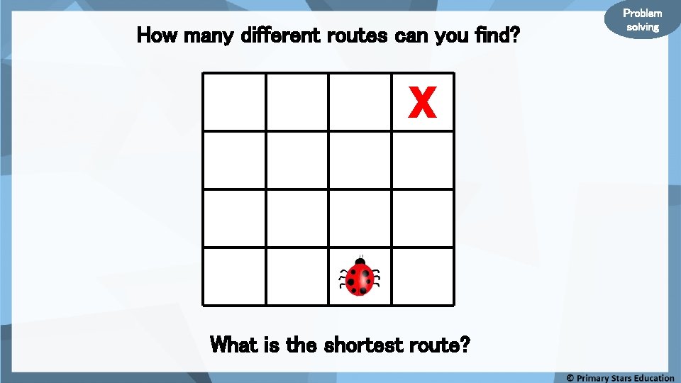 How many different routes can you find? X What is the shortest route? Problem