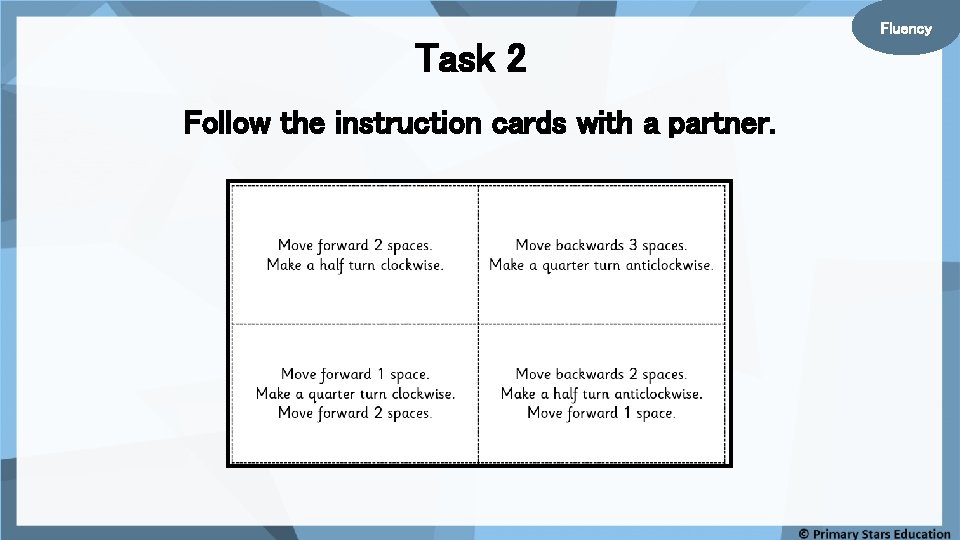 Fluency Task 2 Follow the instruction cards with a partner. 