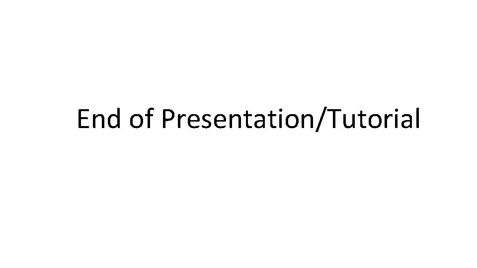 End of Presentation/Tutorial 
