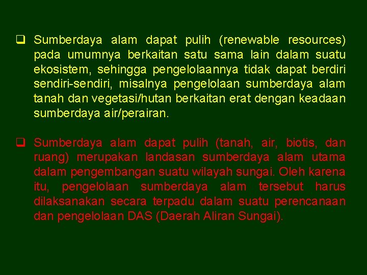 q Sumberdaya alam dapat pulih (renewable resources) pada umumnya berkaitan satu sama lain dalam