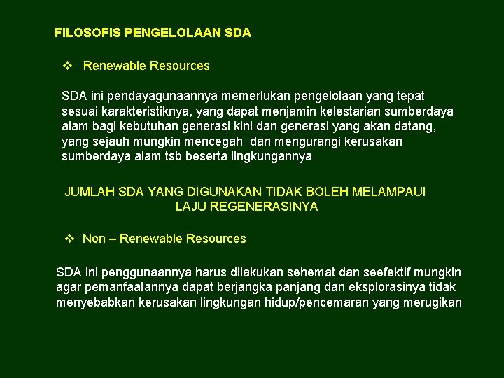 FILOSOFIS PENGELOLAAN SDA v Renewable Resources SDA ini pendayagunaannya memerlukan pengelolaan yang tepat sesuai