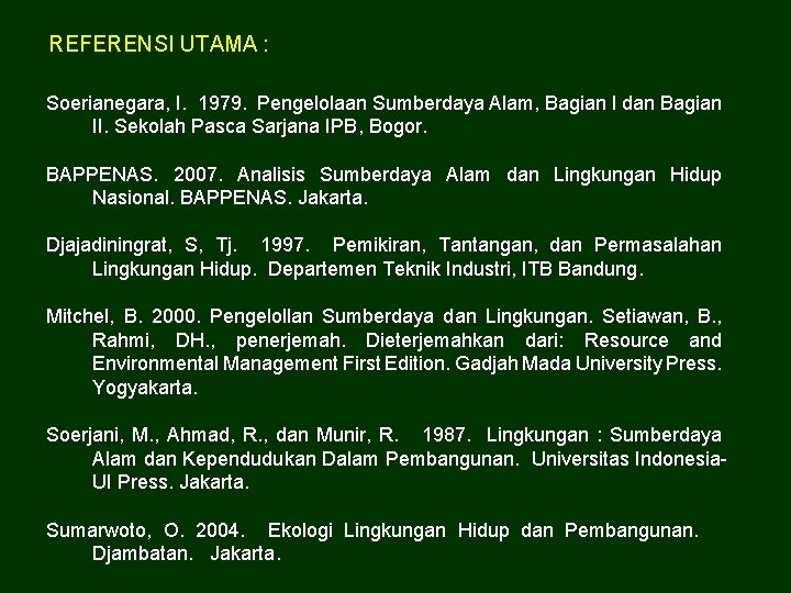 REFERENSI UTAMA : Soerianegara, I. 1979. Pengelolaan Sumberdaya Alam, Bagian I dan Bagian II.