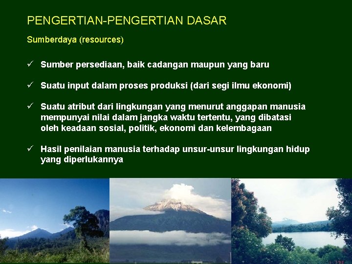 PENGERTIAN-PENGERTIAN DASAR Sumberdaya (resources) ü Sumber persediaan, baik cadangan maupun yang baru ü Suatu