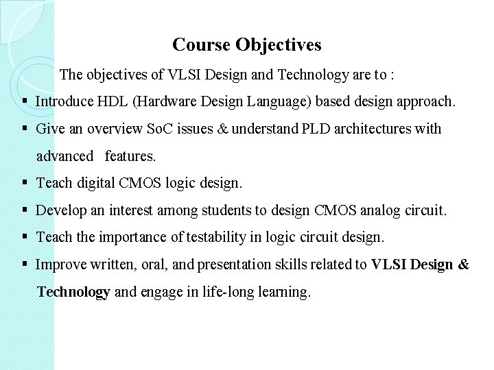 Course Objectives The objectives of VLSI Design and Technology are to : § Introduce Course Objectives The objectives of VLSI Design and Technology are to : § Introduce