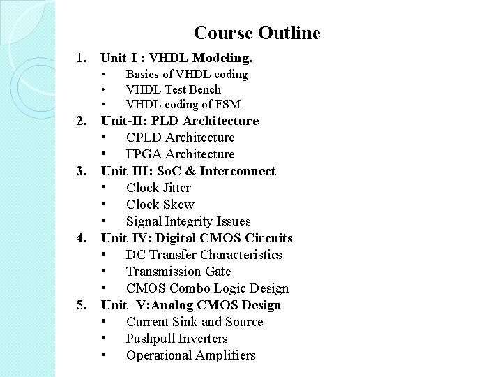 Course Outline 1. Unit-I : VHDL Modeling. • • • 2. 3. 4. 5. Course Outline 1. Unit-I : VHDL Modeling. • • • 2. 3. 4. 5.