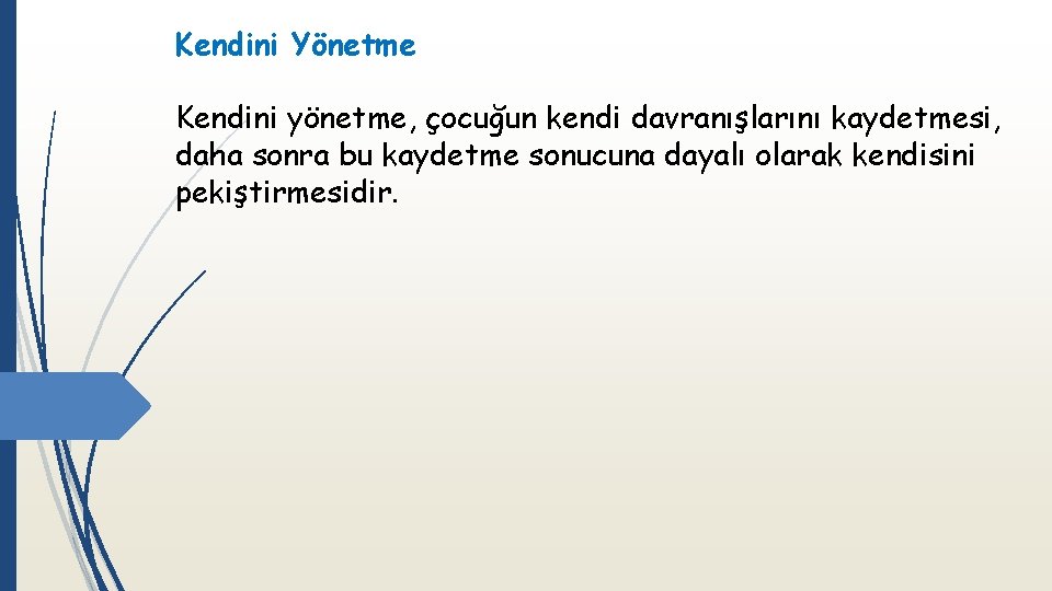 Kendini Yönetme Kendini yönetme, çocuğun kendi davranışlarını kaydetmesi, daha sonra bu kaydetme sonucuna dayalı