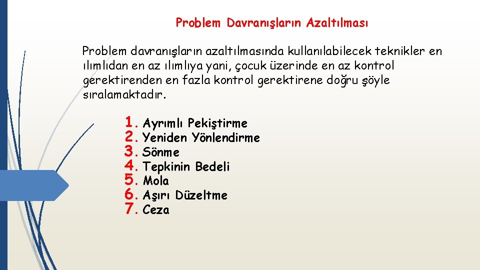 Problem Davranışların Azaltılması Problem davranışların azaltılmasında kullanılabilecek teknikler en ılımlıdan en az ılımlıya yani,