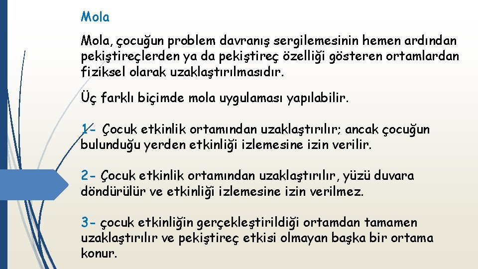 Mola, çocuğun problem davranış sergilemesinin hemen ardından pekiştireçlerden ya da pekiştireç özelliği gösteren ortamlardan