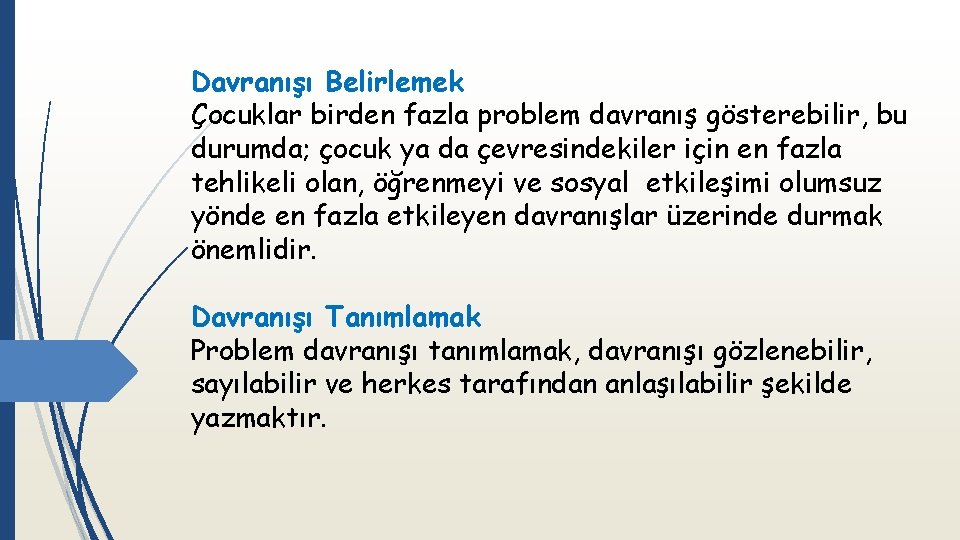 Davranışı Belirlemek Çocuklar birden fazla problem davranış gösterebilir, bu durumda; çocuk ya da çevresindekiler