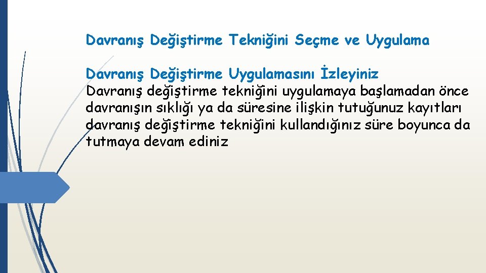 Davranış Değiştirme Tekniğini Seçme ve Uygulama Davranış Değiştirme Uygulamasını İzleyiniz Davranış değiştirme tekniğini uygulamaya