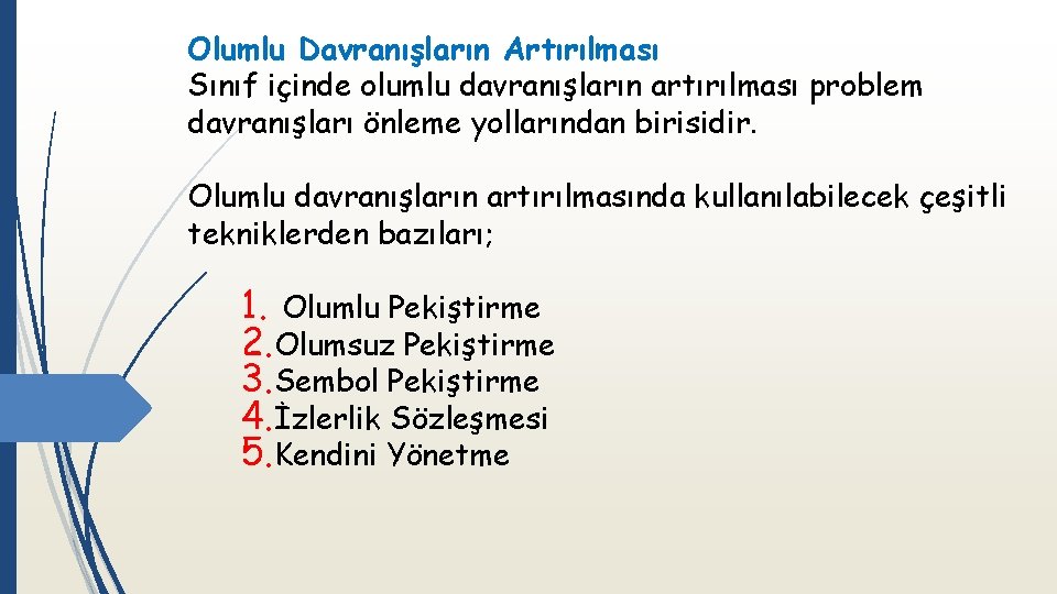 Olumlu Davranışların Artırılması Sınıf içinde olumlu davranışların artırılması problem davranışları önleme yollarından birisidir. Olumlu