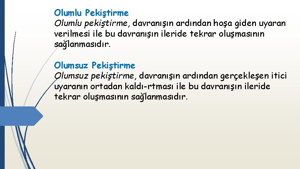 Olumlu Pekiştirme Olumlu pekiştirme, davranışın ardından hoşa giden uyaran verilmesi ile bu davranışın ileride