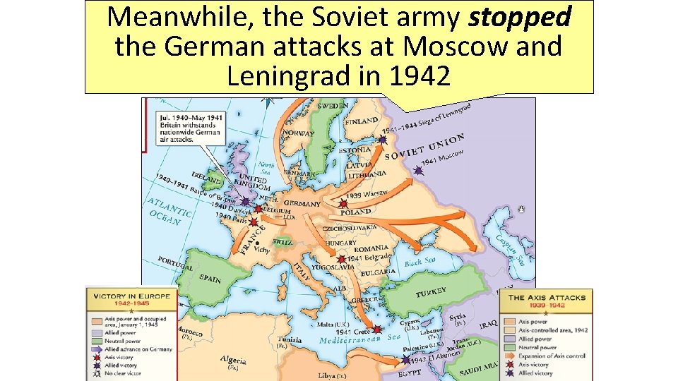 Meanwhile, the Soviet army stopped the German attacks at Moscow and Leningrad in 1942