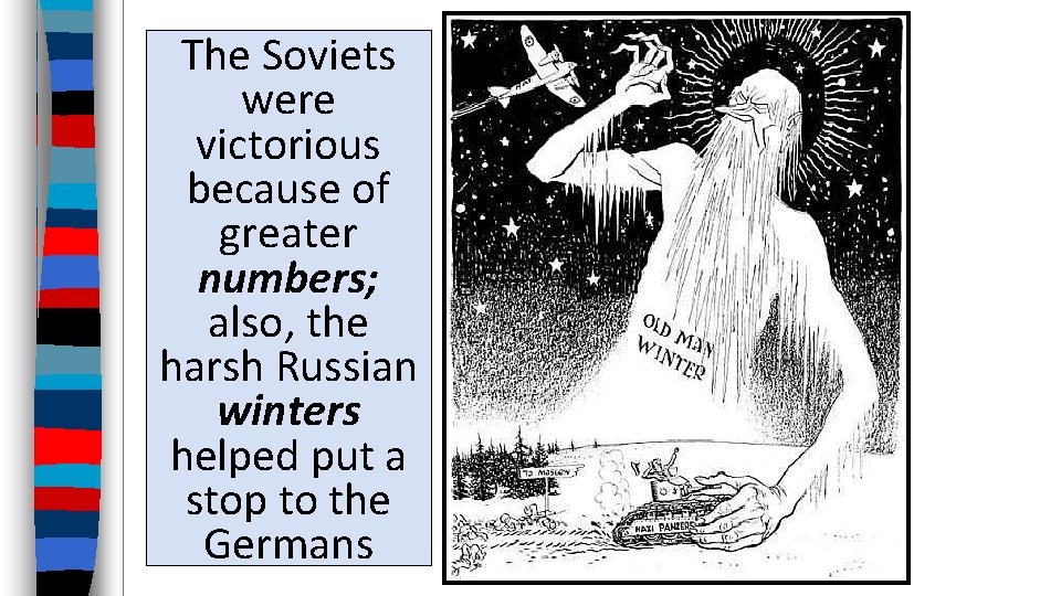 The Soviets were victorious because of greater numbers; also, the harsh Russian winters helped