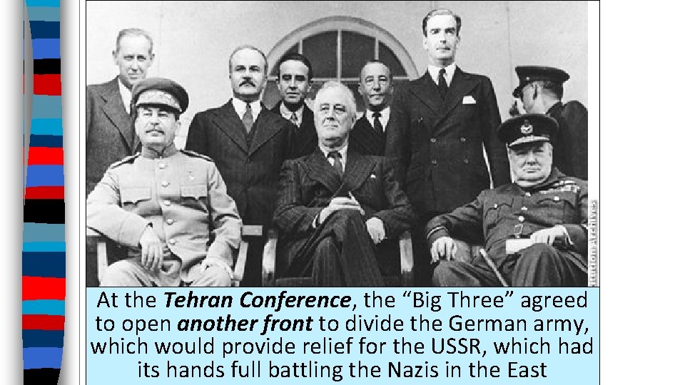 At the Tehran Conference, the “Big Three” agreed to open another front to divide