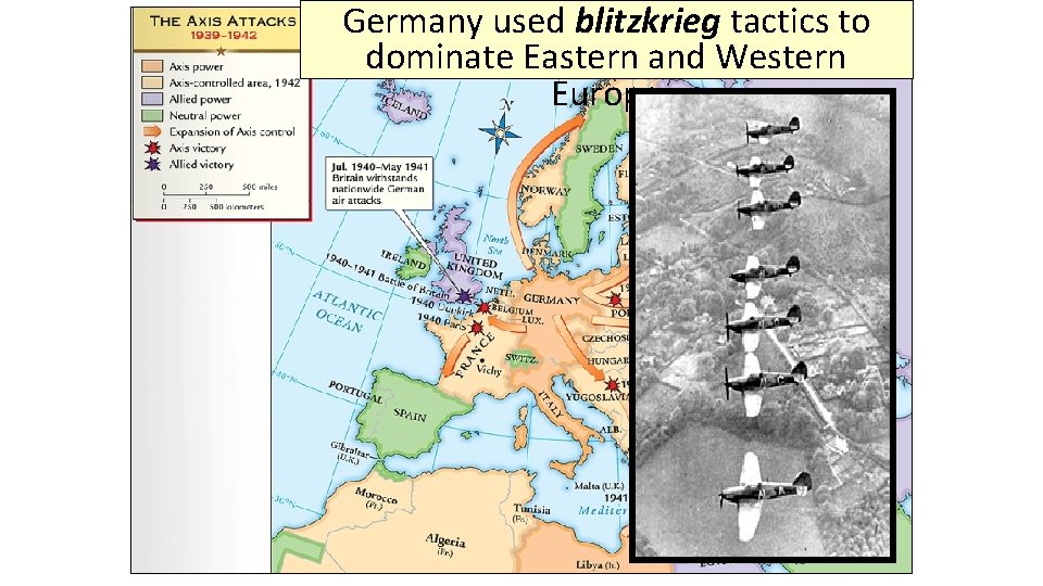 Germany used blitzkrieg tactics to dominate Eastern and Western Europe 
