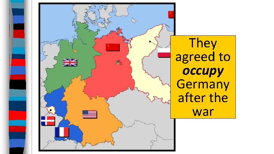 They agreed to occupy Germany after the war 