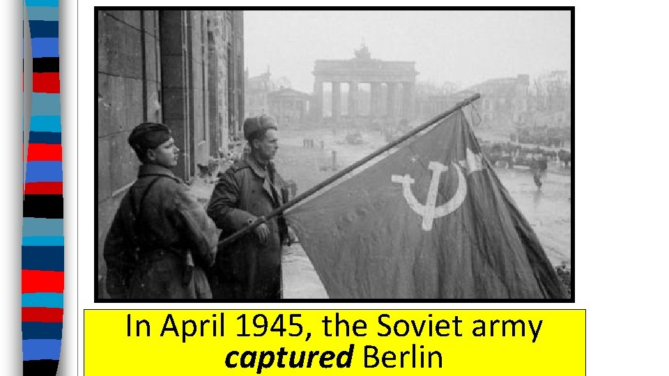 In April 1945, the Soviet army captured Berlin 