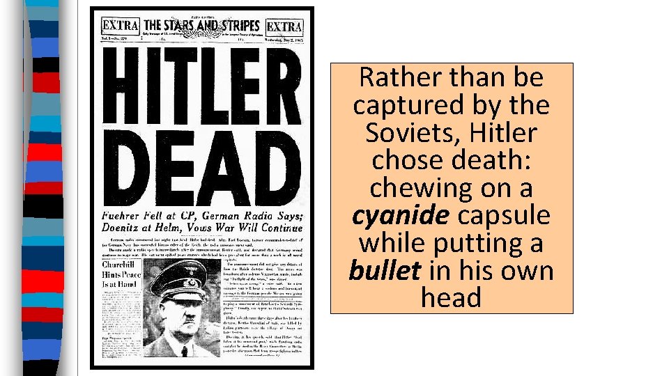 Rather than be captured by the Soviets, Hitler chose death: chewing on a cyanide