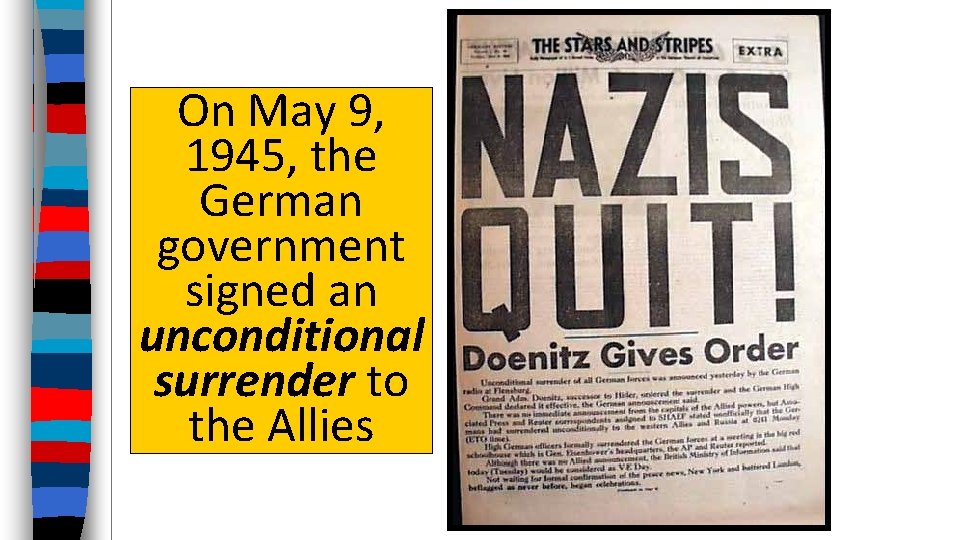 On May 9, 1945, the German government signed an unconditional surrender to the Allies