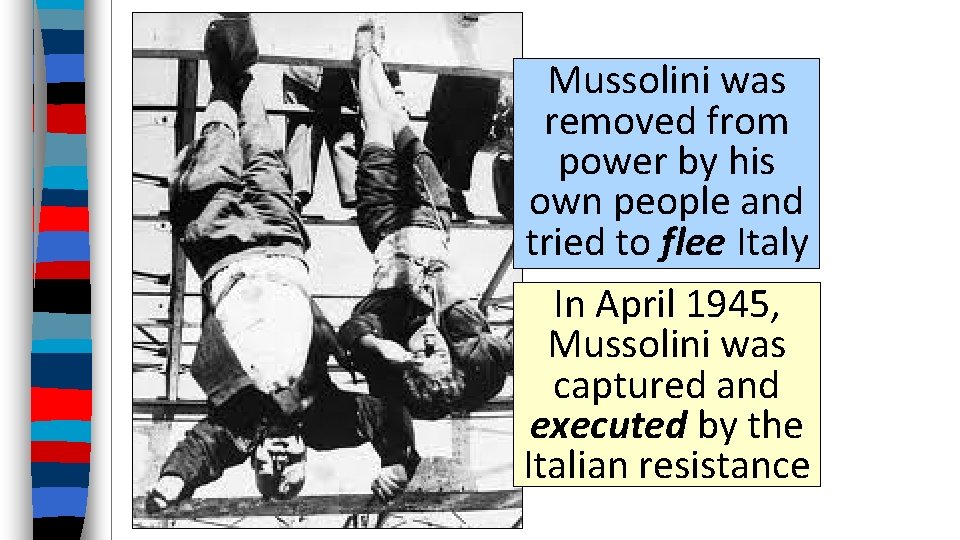 Mussolini was removed from power by his own people and tried to flee Italy
