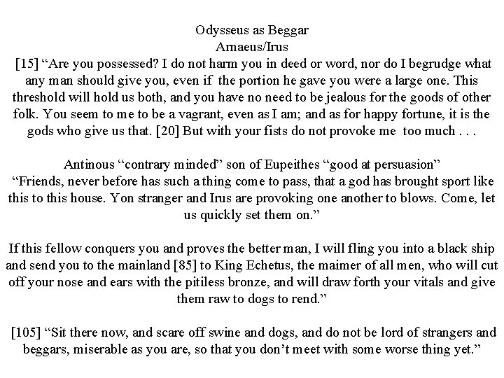 Odysseus as Beggar Arnaeus/Irus [15] “Are you possessed? I do not harm you in