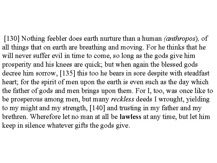 [130] Nothing feebler does earth nurture than a human (anthropos), of all things that