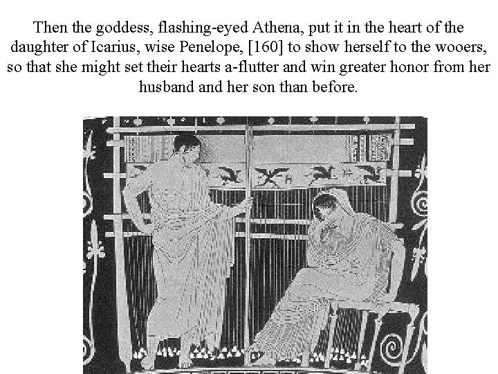 Then the goddess, flashing-eyed Athena, put it in the heart of the daughter of