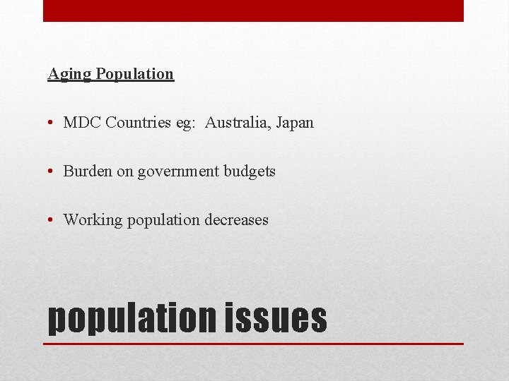 Aging Population • MDC Countries eg: Australia, Japan • Burden on government budgets •